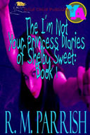 The I’m Not Your Princess Diaries of Shelby Sweet: Book 1